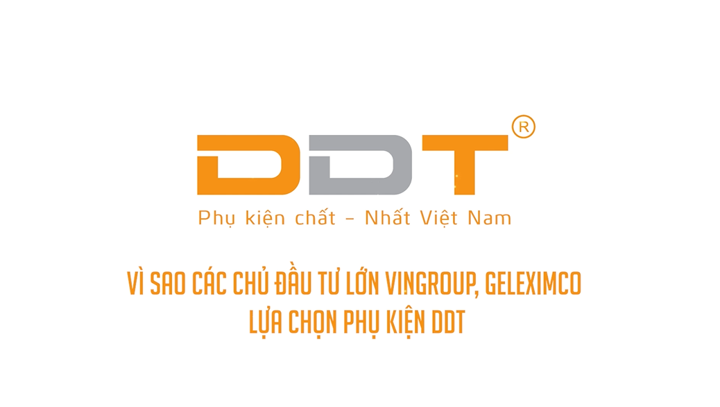 VÌ SAO CÁC CHỦ ĐẦU TƯ LỚN VINGROUP, GELEXIMCO,...LỰA CHỌN PHỤ KIỆN DDT